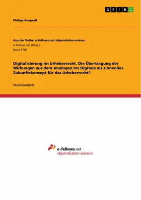 Koepsell |  Digitalisierung im Urheberrecht. Die Übertragung der Wirkungen aus dem Analogen ins Digitale als sinnvolles Zukunftskonzept für das Urheberrecht? | eBook | Sack Fachmedien