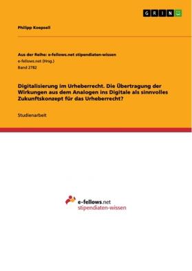 Koepsell |  Digitalisierung im Urheberrecht. Die Übertragung der Wirkungen aus dem Analogen ins Digitale als sinnvolles Zukunftskonzept für das Urheberrecht? | Buch |  Sack Fachmedien