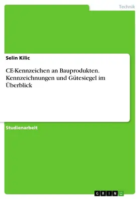 Kilic |  CE-Kennzeichen an Bauprodukten. Kennzeichnungen und Gütesiegel im Überblick | eBook | Sack Fachmedien