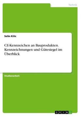 Kilic |  CE-Kennzeichen an Bauprodukten. Kennzeichnungen und Gütesiegel im Überblick | Buch |  Sack Fachmedien