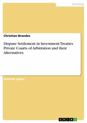 Brandes |  Dispute Settlement in Investment Treaties. Private Courts of Arbitration and their Alternatives | eBook | Sack Fachmedien