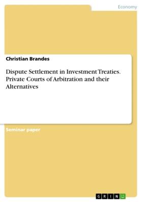 Brandes |  Dispute Settlement in Investment Treaties. Private Courts of Arbitration and their Alternatives | Buch |  Sack Fachmedien