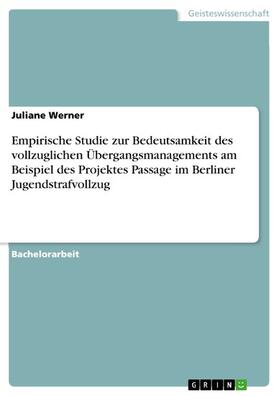 Werner |  Empirische Studie zur Bedeutsamkeit des vollzuglichen Übergangsmanagements am Beispiel des Projektes Passage im Berliner Jugendstrafvollzug | eBook | Sack Fachmedien