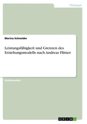 Schneider |  Leistungsfähigkeit und Grenzen des Erziehungsmodells nach Andreas Flitner | Buch |  Sack Fachmedien