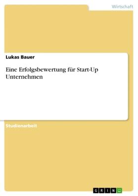 Bauer | Eine Erfolgsbewertung für Start-Up Unternehmen | Buch | 978-3-668-78475-8 | sack.de