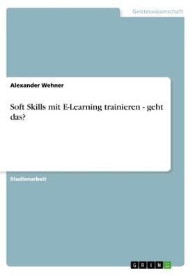 Wehner |  Soft Skills mit E-Learning trainieren - geht das? | Buch |  Sack Fachmedien