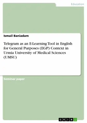 Baniadam |  Telegram as an E-Learning Tool in English for General Purposes (EGP) Context in Urmia University of Medical Sciences (UMSU) | eBook | Sack Fachmedien