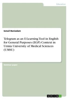 Baniadam |  Telegram as an E-Learning Tool in English for General Purposes (EGP) Context in Urmia University of Medical Sciences (UMSU) | Buch |  Sack Fachmedien