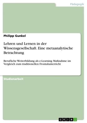 Gunkel |  Lehren und Lernen in der Wissensgesellschaft. Eine metaanalytische Betrachtung | Buch |  Sack Fachmedien