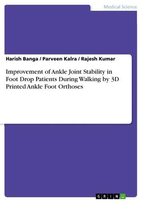 Banga / Kalra / Kumar |  Improvement of Ankle Joint Stability in Foot Drop Patients During Walking by 3D Printed Ankle Foot Orthoses | eBook | Sack Fachmedien