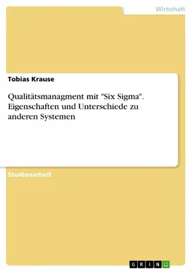 Krause |  Qualitätsmanagment mit "Six Sigma". Eigenschaften und Unterschiede zu anderen Systemen | eBook | Sack Fachmedien