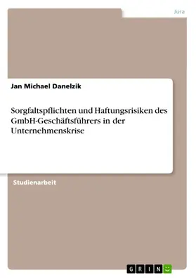 Danelzik |  Sorgfaltspflichten und Haftungsrisiken des GmbH-Geschäftsführers in der Unternehmenskrise | eBook | Sack Fachmedien