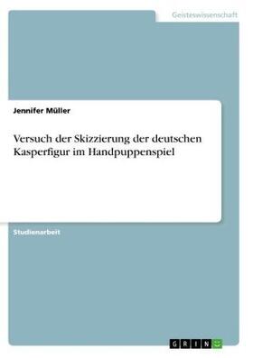 Müller |  Versuch der Skizzierung der deutschen Kasperfigur im Handpuppenspiel | Buch |  Sack Fachmedien