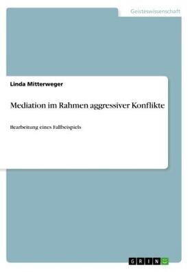 Mitterweger |  Mediation im Rahmen aggressiver Konflikte | Buch |  Sack Fachmedien