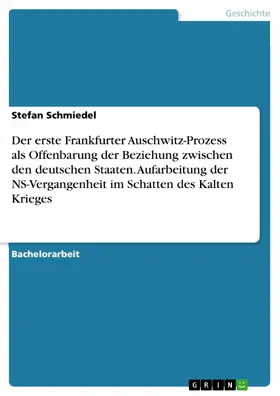 Schmiedel |  Der erste Frankfurter Auschwitz-Prozess als Offenbarung der Beziehung zwischen den deutschen Staaten. Aufarbeitung der NS-Vergangenheit im Schatten des Kalten Krieges | eBook | Sack Fachmedien