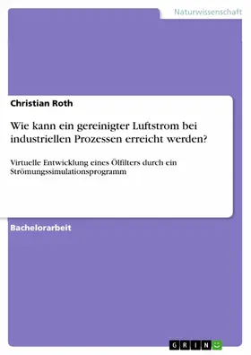 Roth |  Wie kann ein gereinigter Luftstrom bei industriellen Prozessen erreicht werden? | eBook | Sack Fachmedien