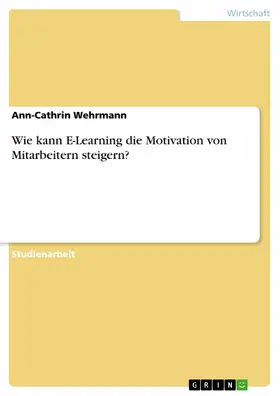 Wehrmann |  Wie kann E-Learning die Motivation von Mitarbeitern steigern? | eBook | Sack Fachmedien