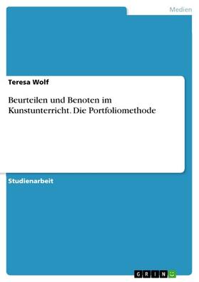 Wolf |  Beurteilen und Benoten im Kunstunterricht. Die Portfoliomethode | eBook | Sack Fachmedien