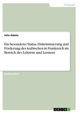 Adams |  Ein besonderer Status. Diskriminierung und Förderung des Arabischen in Frankreich im Bereich des Lehrens und Lernens | Buch |  Sack Fachmedien