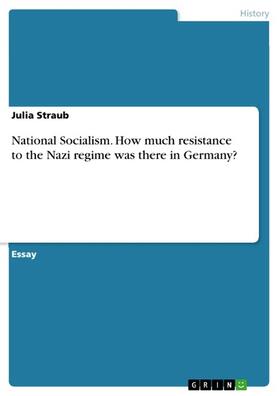 Straub |  National Socialism. How much resistance to the Nazi regime was there in Germany? | eBook | Sack Fachmedien