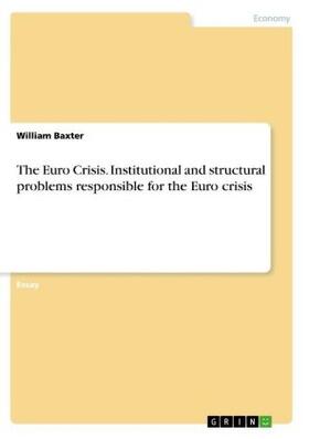 Baxter |  The Euro Crisis. Institutional and structural problems responsible for the Euro crisis | Buch |  Sack Fachmedien