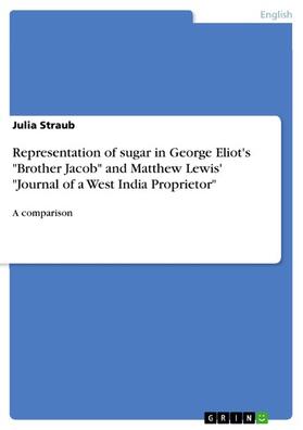 Straub |  Representation of sugar in George Eliot's "Brother Jacob" and Matthew Lewis' "Journal of a West India Proprietor" | eBook | Sack Fachmedien
