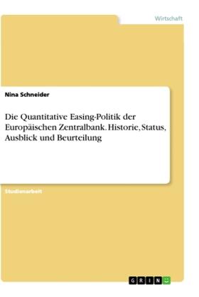 Schneider |  Die Quantitative Easing-Politik der Europäischen Zentralbank. Historie, Status, Ausblick und Beurteilung | Buch |  Sack Fachmedien