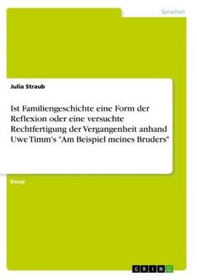 Straub |  Ist Familiengeschichte eine Form der Reflexion oder eine versuchte Rechtfertigung der Vergangenheit anhand Uwe Timm's "Am Beispiel meines Bruders" | Buch |  Sack Fachmedien