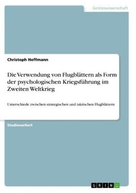 Hoffmann |  Die Verwendung von Flugblättern als Form der psychologischen Kriegsführung im Zweiten Weltkrieg | Buch |  Sack Fachmedien