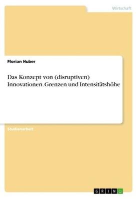 Huber |  Das Konzept von (disruptiven) Innovationen. Grenzen und Intensitätshöhe | Buch |  Sack Fachmedien