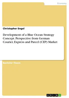 Engel |  Development of a Blue Ocean Strategy Concept. Perspective from German Courier, Express and Parcel (CEP) Market | eBook | Sack Fachmedien