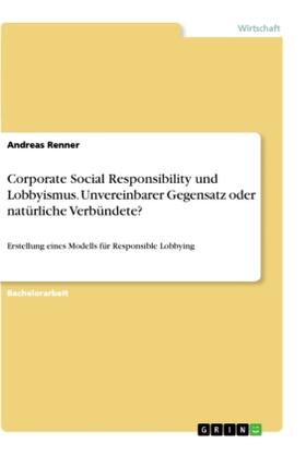 Renner |  Corporate Social Responsibility und Lobbyismus. Unvereinbarer Gegensatz oder natürliche Verbündete? | Buch |  Sack Fachmedien