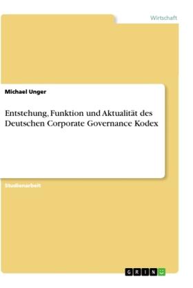 Unger |  Entstehung, Funktion und Aktualität des Deutschen Corporate Governance Kodex | Buch |  Sack Fachmedien