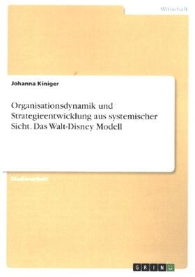 Kiniger |  Organisationsdynamik und Strategieentwicklung aus systemischer Sicht. Das Walt-Disney Modell | Buch |  Sack Fachmedien