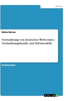 Werner |  Vermarktung von deutschen Webcomics. Vermarktungskanäle und Erlösmodelle | Buch |  Sack Fachmedien