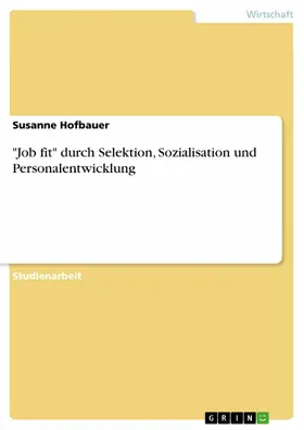 Hofbauer |  "Job fit" durch Selektion, Sozialisation und Personalentwicklung | eBook | Sack Fachmedien