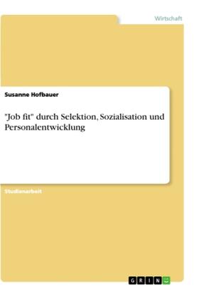 Hofbauer |  "Job fit" durch Selektion, Sozialisation und Personalentwicklung | Buch |  Sack Fachmedien