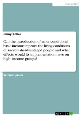 Koller |  Can the introduction of an unconditional basic income improve the living conditions of socially disadvantaged people and what effects would its implementation have on high- income groups? | eBook | Sack Fachmedien