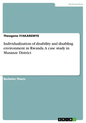 IYAKAREMYE |  Individualization of disability and disabling environment in Rwanda. A case study in Musanze District | eBook | Sack Fachmedien