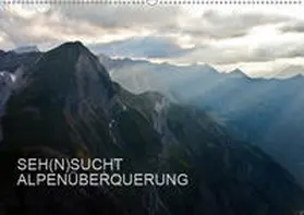 Matthias |  SEH(N)SUCHT ALPENÜBERQUERUNG (Wandkalender 2019 DIN A2 quer) | Sonstiges |  Sack Fachmedien