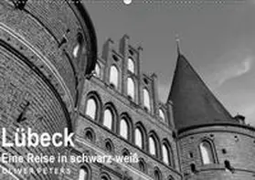 Peters |  Lübeck - Eine Reise in schwarz-weiß - Oliver Peters (Wandkalender 2019 DIN A2 quer) | Sonstiges |  Sack Fachmedien