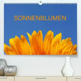 Jäger |  Sonnenblumen(Premium, hochwertiger DIN A2 Wandkalender 2020, Kunstdruck in Hochglanz) | Sonstiges |  Sack Fachmedien