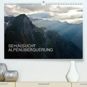 Matthias |  SEH(N)SUCHT ALPENÜBERQUERUNG(Premium, hochwertiger DIN A2 Wandkalender 2020, Kunstdruck in Hochglanz) | Sonstiges |  Sack Fachmedien