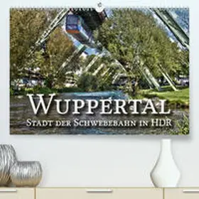 Barth |  Wuppertal - Stadt der Schwebebahn in HDR(Premium, hochwertiger DIN A2 Wandkalender 2020, Kunstdruck in Hochglanz) | Sonstiges |  Sack Fachmedien