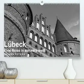 Peters |  Lübeck - Eine Reise in schwarz-weiß - Oliver Peters(Premium, hochwertiger DIN A2 Wandkalender 2020, Kunstdruck in Hochglanz) | Sonstiges |  Sack Fachmedien