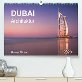 Mirau |  Dubai Architektur 2020(Premium, hochwertiger DIN A2 Wandkalender 2020, Kunstdruck in Hochglanz) | Sonstiges |  Sack Fachmedien