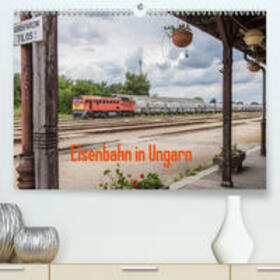 Becker |  Eisenbahn in Ungarn(Premium, hochwertiger DIN A2 Wandkalender 2020, Kunstdruck in Hochglanz) | Sonstiges |  Sack Fachmedien