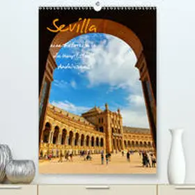 Müller |  Sevilla - eine Fotoreise in die Hauptstadt Andalusiens(Premium, hochwertiger DIN A2 Wandkalender 2020, Kunstdruck in Hochglanz) | Sonstiges |  Sack Fachmedien