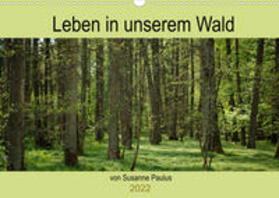 Paulus |  Paulus, S: Leben in unserem Wald (Wandkalender 2022 DIN A3 q | Sonstiges |  Sack Fachmedien