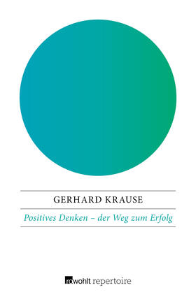 Krause |  Krause, G: Positives Denken: der Weg zum Erfolg | Buch |  Sack Fachmedien